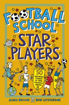 Football School Star Players : 50 Inspiring Stories of True Football Heroes, Paperback / softback Book Football School Star Players : 50 Inspiring Stories of True Football Heroes, Paperback / softback Book
