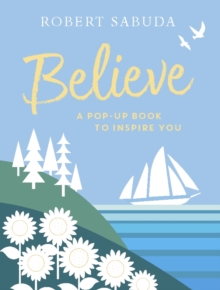 Believe : A Pop-up Book to Inspire You, Hardback Book Believe : A Pop-up Book to Inspire You, Hardback Book