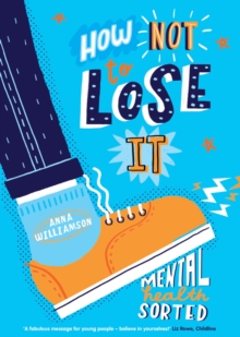 How Not to Lose It: Mental Health - Sorted, Paperback / softback Book How Not to Lose It: Mental Health - Sorted, Paperback / softback Book