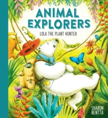 Animal Explorers: Lola the Plant Hunter PB, Paperback / softback Book Animal Explorers: Lola the Plant Hunter PB, Paperback / softback Book