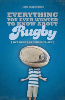 Everything You Ever Wanted to Know About Rugby But Were Too Afraid to Ask, Paperback Book Everything You Ever Wanted to Know About Rugby But Were Too Afraid to Ask, Paperback Book