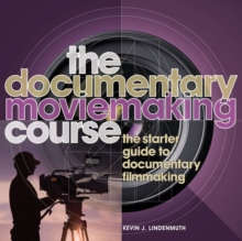 The Documentary Moviemaking Course : The Starter Guide to Documentary Filmmaking