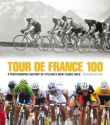 Tour De France 100, Hardback Book Tour De France 100, Hardback Book
