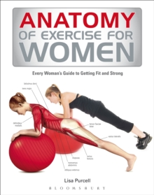 Anatomy of Exercise for Women : Every Woman's Guide to Getting Fit and Strong, Paperback Book Anatomy of Exercise for Women : Every Woman's Guide to Getting Fit and Strong, Paperback Book