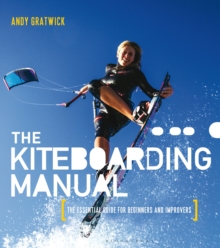 The Kiteboarding Manual : The Essential Guide for Beginners and Improvers, Paperback Book The Kiteboarding Manual : The Essential Guide for Beginners and Improvers, Paperback Book