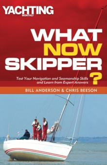 What Now Skipper? : Test Your Navigation and Seamanship Skills and Learn from Expert Answers