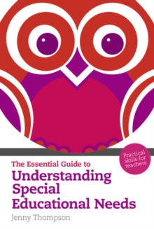 Essential Guide to Understanding Special Educational Needs, The : Practical Skills for Teachers