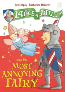 Sir Lance-a-Little and the Most Annoying Fairy : Book 3, Hardback Book Sir Lance-a-Little and the Most Annoying Fairy : Book 3, Hardback Book