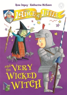 Sir Lance-a-Little and the Very Wicked Witch : Book 6, Hardback Book Sir Lance-a-Little and the Very Wicked Witch : Book 6, Hardback Book