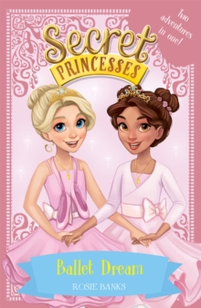 Secret Princesses: Ballet Dream : Two Magical Adventures in One! Special, Paperback / softback Book Secret Princesses: Ballet Dream : Two Magical Adventures in One! Special, Paperback / softback Book