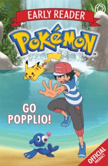 The Official Pokemon Early Reader: Go Popplio! : Book 5, Paperback / softback Book The Official Pokemon Early Reader: Go Popplio! : Book 5, Paperback / softback Book