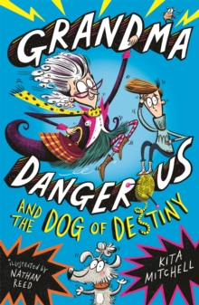 Grandma Dangerous and the Dog of Destiny : Book 1, Paperback Book Grandma Dangerous and the Dog of Destiny : Book 1, Paperback Book
