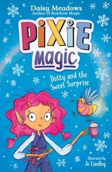 Pixie Magic: Dotty and the Sweet Surprise : Book 2