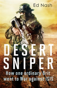 Desert Sniper : How One Ordinary Brit Went to War Against ISIS, Hardback Book Desert Sniper : How One Ordinary Brit Went to War Against ISIS, Hardback Book