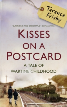 Kisses on a Postcard : A Tale of Wartime Childhood, Hardback Book Kisses on a Postcard : A Tale of Wartime Childhood, Hardback Book