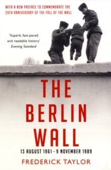 The Berlin Wall : 13 August 1961 - 9 November 1989, Paperback Book The Berlin Wall : 13 August 1961 - 9 November 1989, Paperback Book