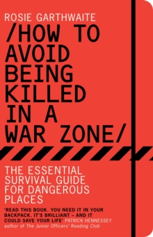 How to Avoid Being Killed in a Warzone : The Essential Survival Guide for Dangerous Places, Paperback Book How to Avoid Being Killed in a Warzone : The Essential Survival Guide for Dangerous Places, Paperback Book