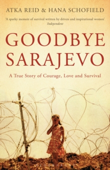 Goodbye Sarajevo : A True Story of Courage, Love and Survival, Paperback Book Goodbye Sarajevo : A True Story of Courage, Love and Survival, Paperback Book