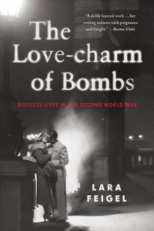 The Love-Charm of Bombs : Restless Lives in the Second World War, Paperback Book The Love-Charm of Bombs : Restless Lives in the Second World War, Paperback Book