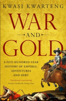 War and Gold : A Five-Hundred-Year History of Empires, Adventures and Debt, Paperback Book War and Gold : A Five-Hundred-Year History of Empires, Adventures and Debt, Paperback Book