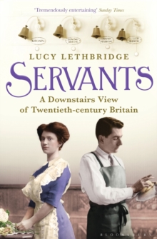 Servants : A Downstairs View of Twentieth-century Britain, Paperback Book Servants : A Downstairs View of Twentieth-century Britain, Paperback Book