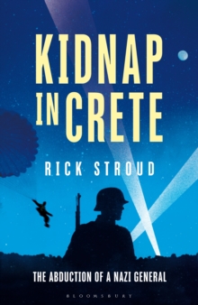 Kidnap in Crete : The True Story of the Abduction of a Nazi General, Hardback Book Kidnap in Crete : The True Story of the Abduction of a Nazi General, Hardback Book