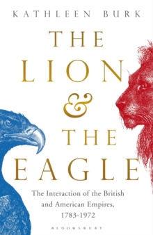 The Lion and the Eagle : The Interaction of the British and American Empires 1783-1972, Hardback Book The Lion and the Eagle : The Interaction of the British and American Empires 1783-1972, Hardback Book