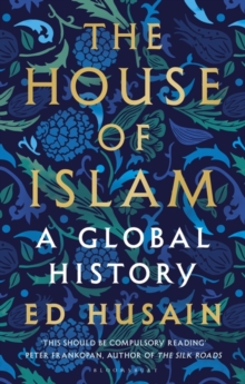 The House of Islam : A Global History, Hardback Book The House of Islam : A Global History, Hardback Book
