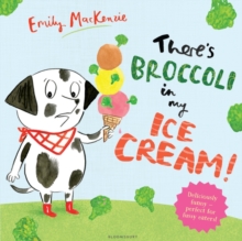 There's Broccoli in my Ice Cream!, Hardback Book There's Broccoli in my Ice Cream!, Hardback Book