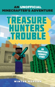 Minecrafters: Treasure Hunters in Trouble : An Unofficial Gamer's Adventure