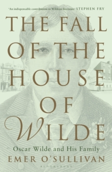The Fall of the House of Wilde : Oscar Wilde and His Family, Paperback Book The Fall of the House of Wilde : Oscar Wilde and His Family, Paperback Book