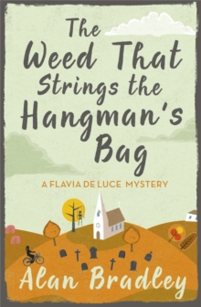 The Weed That Strings the Hangman's Bag : The gripping second novel in the cosy Flavia De Luce series