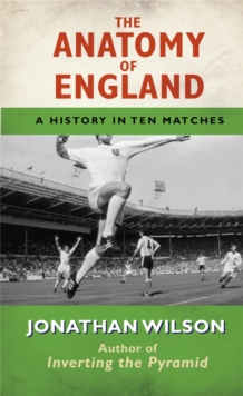 The Anatomy of England : A History in Ten Matches, Paperback Book The Anatomy of England : A History in Ten Matches, Paperback Book