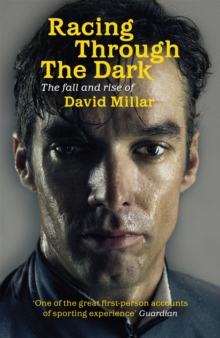 Racing Through the Dark : The Fall and Rise of David Millar, Paperback Book Racing Through the Dark : The Fall and Rise of David Millar, Paperback Book