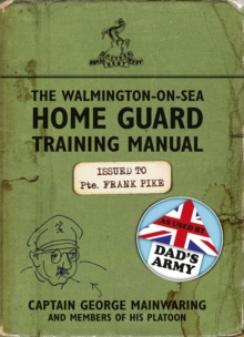 The Walmington-on-Sea Home Guard Training Manual : As Used by Dad's Army, Paperback Book The Walmington-on-Sea Home Guard Training Manual : As Used by Dad's Army, Paperback Book