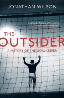 The Outsider : A History of the Goalkeeper, Paperback Book The Outsider : A History of the Goalkeeper, Paperback Book