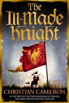 The Ill-Made Knight : ‘The master of historical fiction’ SUNDAY TIMES