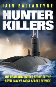 Hunter Killers : The Dramatic Untold Story of the Royal Navy's Most Secret Service, Paperback Book Hunter Killers : The Dramatic Untold Story of the Royal Navy's Most Secret Service, Paperback Book