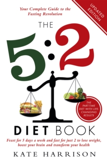 The 5:2 Diet Book : Feast for 5 Days a Week and Fast for 2 to Lose Weight, Boost Your Brain and Transform Your Health, Paperback Book The 5:2 Diet Book : Feast for 5 Days a Week and Fast for 2 to Lose Weight, Boost Your Brain and Transform Your Health, Paperback Book
