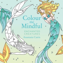 Colour Me Mindful: Enchanted Creatures, Paperback Book Colour Me Mindful: Enchanted Creatures, Paperback Book