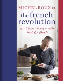 The French Revolution : 140 Classic Recipes made Fresh & Simple, Hardback Book The French Revolution : 140 Classic Recipes made Fresh & Simple, Hardback Book