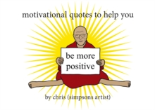 Motivational Quotes to Help You Be More Positive, Paperback / softback Book Motivational Quotes to Help You Be More Positive, Paperback / softback Book