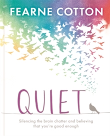 Quiet : Learning to silence the brain chatter and believing that you're good enough, Hardback Book Quiet : Learning to silence the brain chatter and believing that you're good enough, Hardback Book