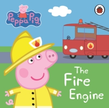 Peppa Pig: The Fire Engine: My First Storybook, Board book Book Peppa Pig: The Fire Engine: My First Storybook, Board book Book