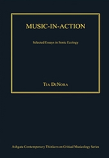 Music-in-Action : Selected Essays in Sonic Ecology