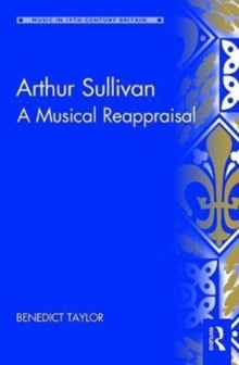Arthur Sullivan : A Musical Reappraisal, Hardback Book Arthur Sullivan : A Musical Reappraisal, Hardback Book