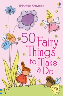 50 Fairy Things to Make and Do, Paperback Book 50 Fairy Things to Make and Do, Paperback Book