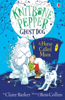 Knitbone Pepper : Ghost Dog and a Horse called Moon, Hardback Book Knitbone Pepper : Ghost Dog and a Horse called Moon, Hardback Book