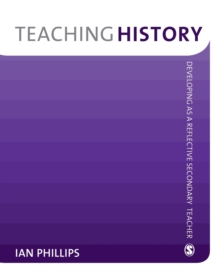 Teaching History : Developing as a Reflective Secondary Teacher
