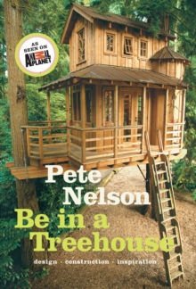 Be in a Treehouse: Design / Construction / Inspiration : Design / Construction / Inspiration, Hardback Book Be in a Treehouse: Design / Construction / Inspiration : Design / Construction / Inspiration, Hardback Book